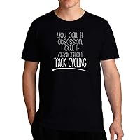 You Call it Obsession I Call it dedication Track Cycling T-Shirt