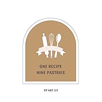ONE RECIPE NINE PASTRIES (Recipes with Kat Lee) ONE RECIPE NINE PASTRIES (Recipes with Kat Lee) Kindle Paperback