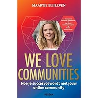 We love communities: Hoe je succesvol wordt met jouw online community (Dutch Edition)