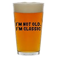 I'm Not Old. I'm Classic - Beer 16oz Pint Glass Cup