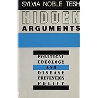 Hidden Arguments: Political Ideology and Disease Prevention Policy Hidden Arguments: Political Ideology and Disease Prevention Policy Paperback Kindle Hardcover