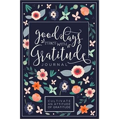 Good Days Start With Gratitude: A 52 Week Guide To Cultivate An Attitude Of Gratitude: Gratitude Journal