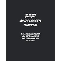 2021 Anti-Planner Planner A Planner for people who hate planners and the people who love them 2021 Anti-Planner Planner A Planner for people who hate planners and the people who love them Paperback