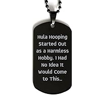 Cute Hula Hooping Gifts, Hula Hooping Started Out as a Harmless Hobby. I Had No Idea It Would, Holiday Black Dog Tag for Hula Hooping