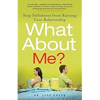 What About Me?: Stop Selfishness from Ruining Your Relationship What About Me?: Stop Selfishness from Ruining Your Relationship Paperback Kindle