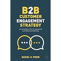B2B Customer Engagement Strategy: An Introduction to Managing Customer Experience B2B Customer Engagement Strategy: An Introduction to Managing Customer Experience Kindle Paperback