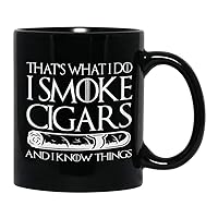 Cigar Coffee Mug 11 oz, I Smoke Cigars And I Know Things Humorous Saying for Cigarette Lover Smokers Dad Brother Uncle Boyfriend Husband Grandpa, Black