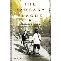 The Barbary Plague: The Black Death in Victorian San Francisco The Barbary Plague: The Black Death in Victorian San Francisco Kindle Paperback Hardcover