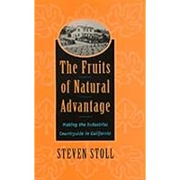 The Fruits of Natural Advantage: Making the Industrial Countryside in California The Fruits of Natural Advantage: Making the Industrial Countryside in California Hardcover