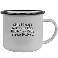 Skilled Enough To Become A Home Health Nurse Crazy Enough To Live It - Stainless Steel 12oz Camping Mug, Black