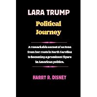 Lara Trump Political Journey: A remarkable ascent of an Icon from her roots in North Carolina to becoming a prominent figure in American politics. Lara Trump Political Journey: A remarkable ascent of an Icon from her roots in North Carolina to becoming a prominent figure in American politics. Kindle Paperback