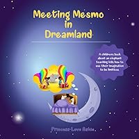 Meeting Mesmo in Dreamland: A children’s book about an elephant teaching kids how to use their imagination to be limitless.