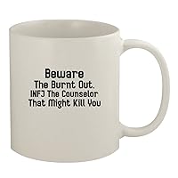 Beware The Burnt Out. INFJ The Counselor That Might Kill You - Ceramic 11oz White Mug, White
