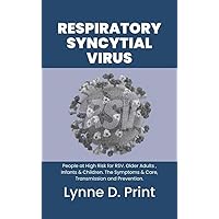 RESPIRATORY SYNCYTIAL VIRUS: People at High Risk for RSV. Older Adults , Infants & Children, Symptoms & Care, Transmission and Prevention. RESPIRATORY SYNCYTIAL VIRUS: People at High Risk for RSV. Older Adults , Infants & Children, Symptoms & Care, Transmission and Prevention. Kindle Paperback