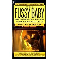 The Fussy Baby: How to Bring Out the Best in Your High-Need Child The Fussy Baby: How to Bring Out the Best in Your High-Need Child Paperback Mass Market Paperback