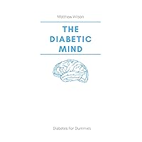 The Diabetic Mind: Diabetes For Dummies