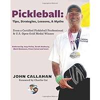 Pickleball: Tips, Lessons, Strategies, & Myths: From a Certified Pickleball Professional & U.S. Open Gold Medal Winner Pickleball: Tips, Lessons, Strategies, & Myths: From a Certified Pickleball Professional & U.S. Open Gold Medal Winner Paperback