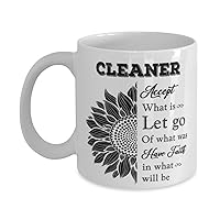 Cleaner Mug, Accept what is let go of what was have faith in what will be, Novelty Unique Ideas for Cleaner, Coffee Mug Tea Cup White