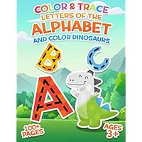 Color and Trace Letters of the Alphabet and Color Dinosaurs: Preschool Practice Handwriting Workbook Pre K, Kindergarten and Kids Ages 3-5 ABC Print Handwriting Book and Coloring Color and Trace Letters of the Alphabet and Color Dinosaurs: Preschool Practice Handwriting Workbook Pre K, Kindergarten and Kids Ages 3-5 ABC Print Handwriting Book and Coloring Paperback
