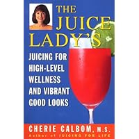 The Juice Lady's Juicing for High Level Wellness and Vibrant Good Looks The Juice Lady's Juicing for High Level Wellness and Vibrant Good Looks Paperback Mass Market Paperback