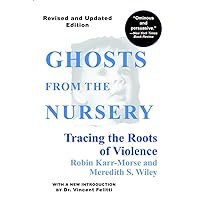 Ghosts from the Nursery: Tracing the Roots of Violence Ghosts from the Nursery: Tracing the Roots of Violence Paperback Kindle Audible Audiobook Hardcover Audio CD