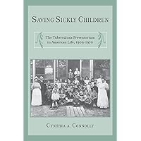 Saving Sickly Children: The Tuberculosis Preventorium in American Life, 1909-1970 (Critical Issues in Health and Medicine) Saving Sickly Children: The Tuberculosis Preventorium in American Life, 1909-1970 (Critical Issues in Health and Medicine) Paperback eTextbook Hardcover