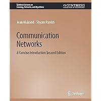 Communication Networks: A Concise Introduction, Second Edition (Synthesis Lectures on Learning, Networks, and Algorithms) Communication Networks: A Concise Introduction, Second Edition (Synthesis Lectures on Learning, Networks, and Algorithms) Paperback