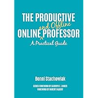 The Productive Online and Offline Professor: A Practical Guide (Thrive Online) The Productive Online and Offline Professor: A Practical Guide (Thrive Online) Paperback Kindle Hardcover
