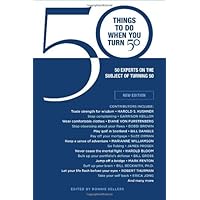 50 Things to Do When You Turn 50: 50 Experts on the Subject of Turning 50 50 Things to Do When You Turn 50: 50 Experts on the Subject of Turning 50 Hardcover Kindle Paperback