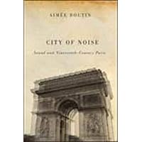 City of Noise: Sound and Nineteenth-Century Paris (Studies in Sensory History) City of Noise: Sound and Nineteenth-Century Paris (Studies in Sensory History) Paperback Kindle Hardcover