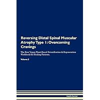 Reversing Distal Spinal Muscular Atrophy Type 1: Overcoming Cravings The Raw Vegan Plant-Based Detoxification & Regeneration Workbook for Healing Patients. Volume 3