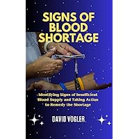 SIGNS OF BLOOD SHORTAGE : Identifying Signs of Insufficient Blood Supply and Taking Action to Remedy the Shortage. SIGNS OF BLOOD SHORTAGE : Identifying Signs of Insufficient Blood Supply and Taking Action to Remedy the Shortage. Kindle Paperback