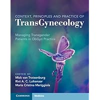 Context, Principles and Practice of TransGynecology: Managing Transgender Patients in ObGyn Practice Context, Principles and Practice of TransGynecology: Managing Transgender Patients in ObGyn Practice Hardcover Kindle