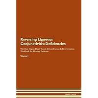 Reversing Ligneous Conjunctivitis: Deficiencies The Raw Vegan Plant-Based Detoxification & Regeneration Workbook for Healing Patients. Volume 4