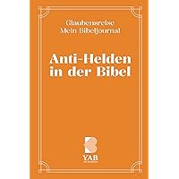 Glaubensreise - Mein Bibeljournal: Anti-Helden in der Bibel (German Edition)