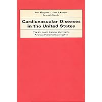 Cardiovascular Diseases in the United States (Vital and Health Statistics Monographs, American Public Health Association) Cardiovascular Diseases in the United States (Vital and Health Statistics Monographs, American Public Health Association) Hardcover