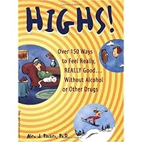 Highs! Over 150 Ways to Feel Really, Really Good....Without Alcohol or Other Drugs Highs! Over 150 Ways to Feel Really, Really Good....Without Alcohol or Other Drugs Paperback