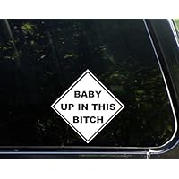 Baby Up In This Btch Die Cut Decal Bumper Sticker For Windows, Cars, Trucks, Laptops, Etc.