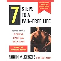 7 Steps to a Pain-Free Life : How to Rapidly Relieve Back and Neck Pain Using the McKenzie Method 7 Steps to a Pain-Free Life : How to Rapidly Relieve Back and Neck Pain Using the McKenzie Method Hardcover Kindle Paperback