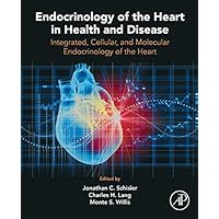 Endocrinology of the Heart in Health and Disease: Integrated, Cellular, and Molecular Endocrinology of the Heart Endocrinology of the Heart in Health and Disease: Integrated, Cellular, and Molecular Endocrinology of the Heart Kindle Hardcover