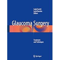 Glaucoma Surgery: Treatment and Techniques Glaucoma Surgery: Treatment and Techniques Kindle Hardcover Paperback