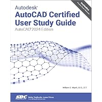 Autodesk AutoCAD Certified User Study Guide (AutoCAD 2024 Edition)