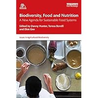 Biodiversity, Food and Nutrition: A New Agenda for Sustainable Food Systems (Issues in Agricultural Biodiversity) Biodiversity, Food and Nutrition: A New Agenda for Sustainable Food Systems (Issues in Agricultural Biodiversity) Kindle Hardcover Paperback