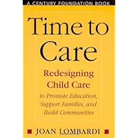 Time to Care: Redesigning Child Care to Promote Education, Support, Families, and Build Communities Time to Care: Redesigning Child Care to Promote Education, Support, Families, and Build Communities Paperback Kindle Hardcover