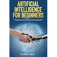 Artificial Intelligence for beginners: an easy guide to a modern approach to artificial intelligence. Learn the basics of AI and how to put it into practice. Artificial Intelligence for beginners: an easy guide to a modern approach to artificial intelligence. Learn the basics of AI and how to put it into practice. Paperback Kindle