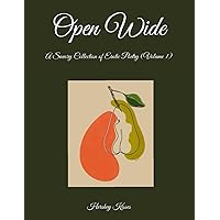 Open Wide: A Savory Collection of Erotic Poetry (Volume 1) Open Wide: A Savory Collection of Erotic Poetry (Volume 1) Paperback Kindle