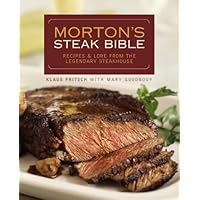 Morton's Steak Bible: Recipes and Lore from the Legendary Steakhouse Morton's Steak Bible: Recipes and Lore from the Legendary Steakhouse Hardcover
