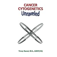 Cancer Cytogenetics Unraveled Cancer Cytogenetics Unraveled Hardcover Kindle Paperback