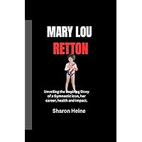 Mary Lou Retton Biography: Unveiling the Inspiring Story of a Gymnastic icon, her career, health and Impact. Mary Lou Retton Biography: Unveiling the Inspiring Story of a Gymnastic icon, her career, health and Impact. Paperback Kindle Hardcover