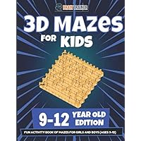 3D Mazes for Kids 9-12 Year Old Edition - Fun Activity Book Of Mazes for Girls and Boys (Ages 9-12)